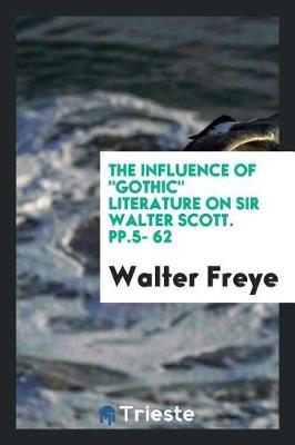 The Influence of Gothic Literature on Sir Walter Scott. Pp.5- 62