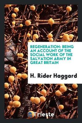 Regeneration: Being an Account of the Social Work of the Salvation Army in Great Britain