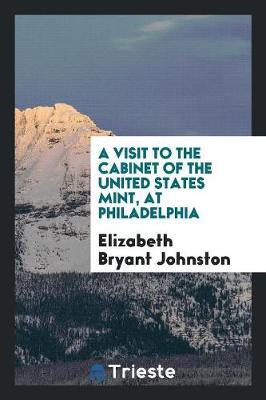 A Visit to the Cabinet of the United States Mint, at Philadelphia