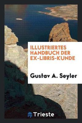 Illustriertes Handbuch Der Ex-Libris-Kunde