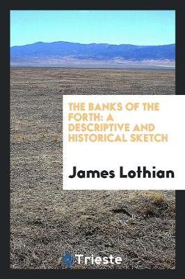 The Banks of the Forth: A Descriptive and Historical Sketch