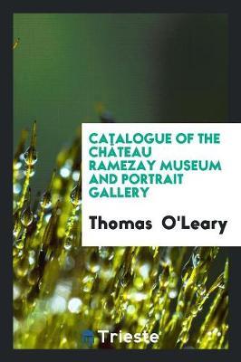 Catalogue of the Ch teau Ramezay Museum and Portrait Gallery