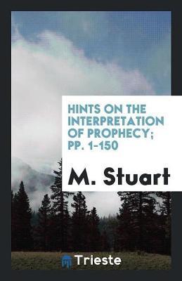 Hints on the Interpretation of Prophecy; Pp. 1-150