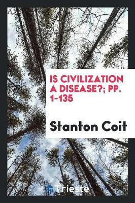 Is Civilization a Disease?; Pp. 1-135