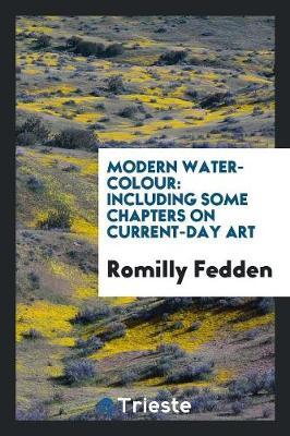 Modern Water-Colour: Including Some Chapters on Current-Day Art