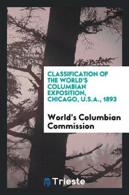 Classification of the World's Columbian Exposition, Chicago, U.S.A., 1893