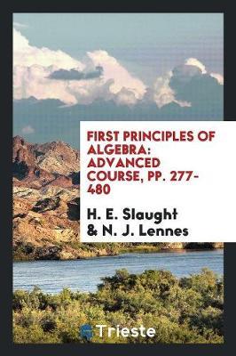 First Principles of Algebra: Advanced Course, Pp. 277-480