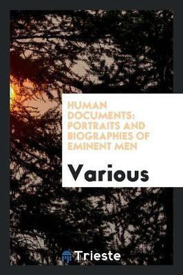 Human Documents: Portraits and Biographies of Eminent Men