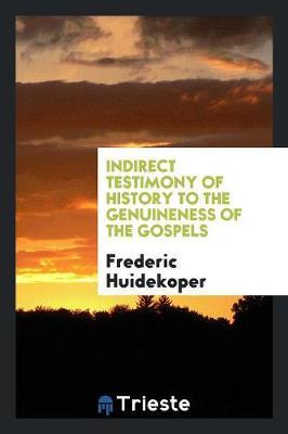 Indirect Testimony of History to the Genuineness of the Gospels