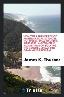 New York University of Mathematical Sciences. No. 195864. IMM-Nyu 249, June 1958. a Geometric Algorithm for Solving the General Linear Programming Problem