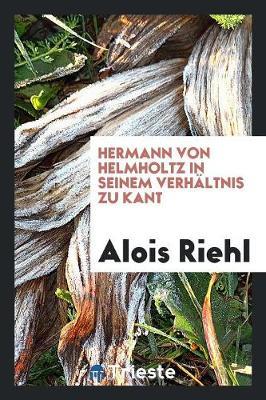 Hermann Von Helmholtz in Seinem Verh ltnis Zu Kant