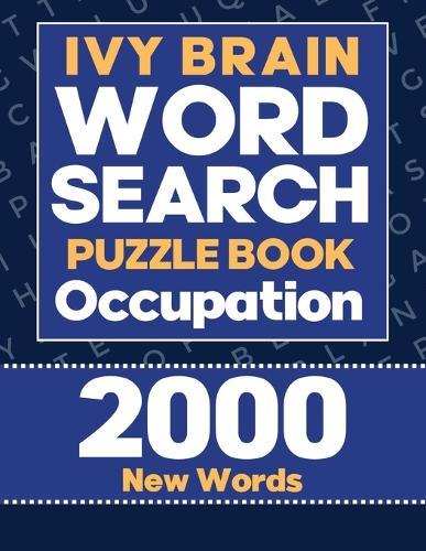 Ivy Word Search Puzzle Book Occupation: Large Print Word Puzzle Book for Adults, 2000 Words, Puzzle Book for Adults and Seniors