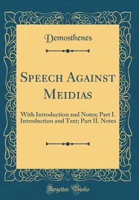 Speech Against Meidias: With Introduction and Notes; Part I. Introduction and Text; Part II. Notes (Classic Reprint)