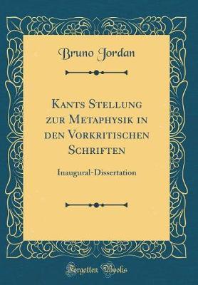 Kants Stellung Zur Metaphysik in Den Vorkritischen Schriften: Inaugural-Dissertation (Classic Reprint)