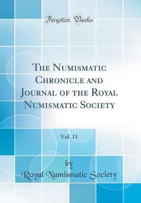The Numismatic Chronicle and Journal of the Royal Numismatic Society, Vol. 11 (Classic Reprint)