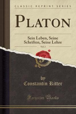Platon, Vol. 2: Sein Leben, Seine Schriften, Seine Lehre (Classic Reprint)