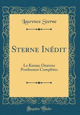 Sterne Inedit: Le Koran; Oeuvres Posthumes Completes (Classic Reprint)
