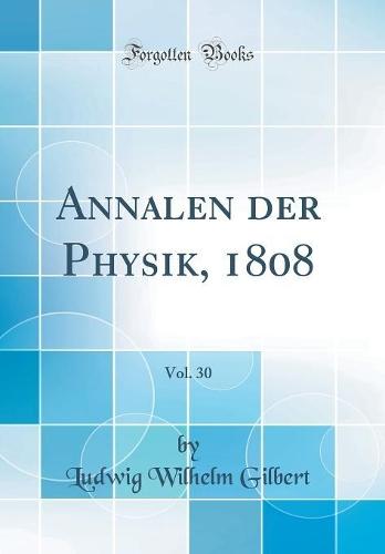 Annalen der Physik, 1808, Vol. 30 (Classic Reprint)