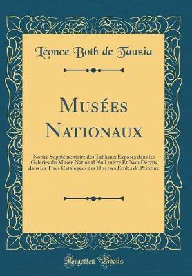 Musees Nationaux: Notice Supplementaire Des Tableaux Exposes Dans Les Galeries Du Musee National NU Louvre Et Non Decrits Dans Les Trois Catalogues Des Diverses Ecoles de Peinture (Classic Reprint)