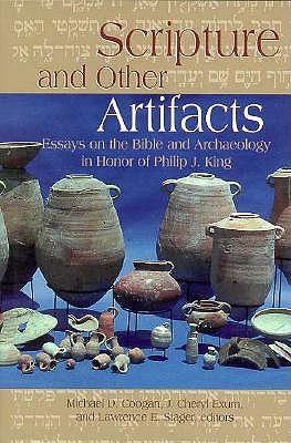 Scripture and Other Artifacts: Essays on Archaeology and the Bible in Honor of Philip J.King