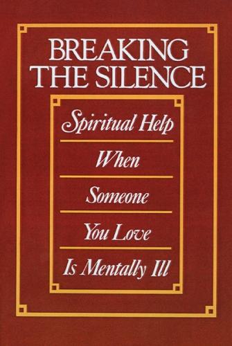 Breaking the Silence: Spiritual Help When Someone You Love Is Mentally Ill