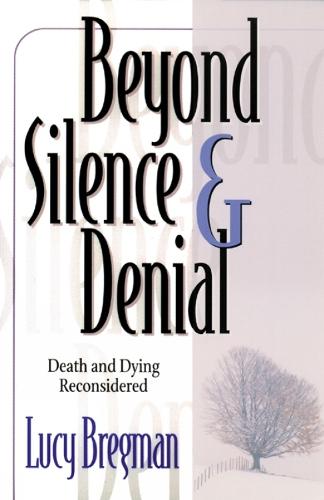 Beyond Silence and Denial: Death and Dying Reconsidered