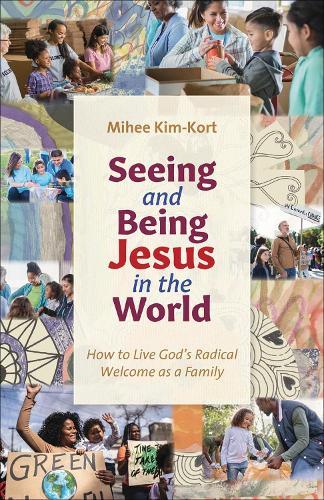 Seeing and Being Jesus in the World: How to Live God's Radical Welcome as a Family