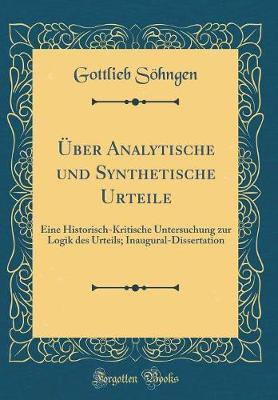 UEber Analytische Und Synthetische Urteile: Eine Historisch-Kritische Untersuchung Zur Logik Des Urteils; Inaugural-Dissertation (Classic Reprint)