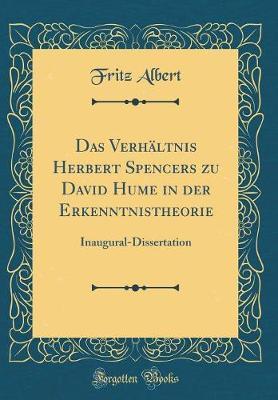 Das Verhaltnis Herbert Spencers Zu David Hume in Der Erkenntnistheorie: Inaugural-Dissertation (Classic Reprint)