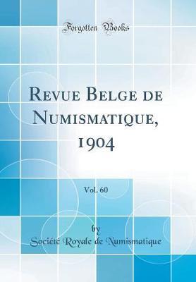 Revue Belge de Numismatique, 1904, Vol. 60 (Classic Reprint)