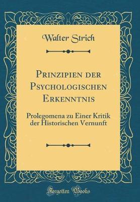 Prinzipien Der Psychologischen Erkenntnis: Prolegomena Zu Einer Kritik Der Historischen Vernunft (Classic Reprint)