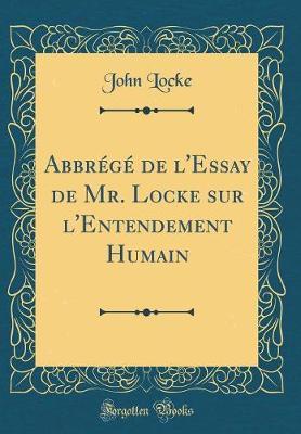 Abbrege de l'Essay de Mr. Locke Sur l'Entendement Humain (Classic Reprint)