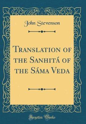 Translation of the Sanhita of the Sama Veda (Classic Reprint)