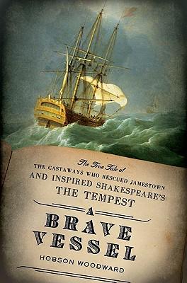 A Brave Vessel: The True Tale of the Castaways Who Rescued Jamestown and Inspired Shakespeare's  The Tempest