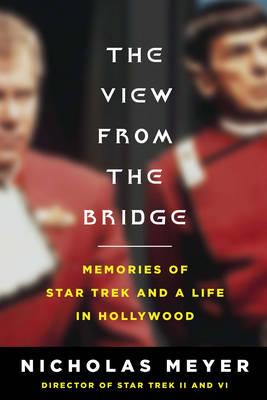 The View From The Bridge: Memories of Star Trek and a Life in Hollywood