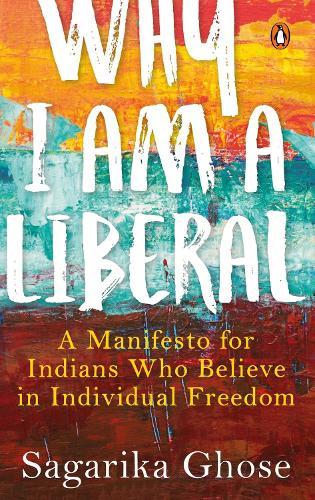 Why I Am a Liberal: A Manifesto for Indians Who Believe in Individual Freedom