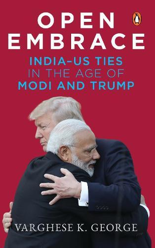 Open Embrace: India-US Ties in the Age of Modi