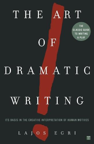Art Of Dramatic Writing: Its Basis in the Creative Interpretation of Human Motives