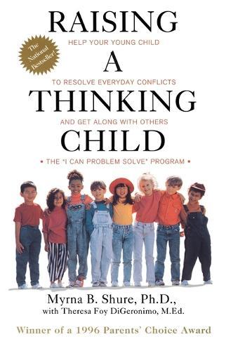 Raising a Thinking Child: Help Your Young Child to Resolve Everyday Conflicts and Get along with Others : the I Can Problem S