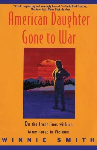 American Daughter Gone to War: on the Front Lines with an Army Nurse in Vietnam