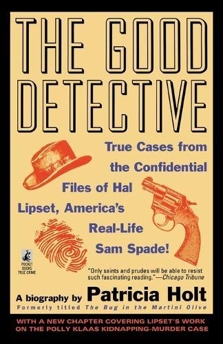The Good Detective: True Cases from the Confidential Files of Hal Lipset, America's Real-Life Sam Spade!