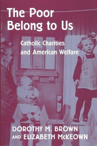 The Poor Belong to Us: Catholic Charities and American Welfare