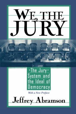 We, the Jury: The Jury System and the Ideal of Democracy, With a New Preface