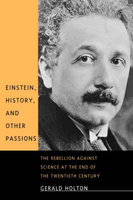 Einstein, History, and Other Passions: The Rebellion against Science at the End of the Twentieth Century