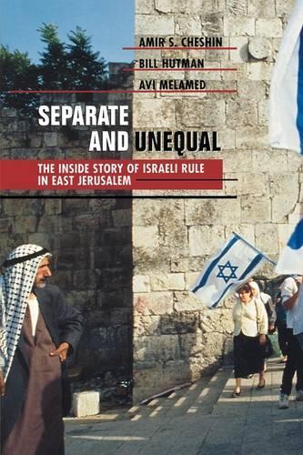 Separate and Unequal: The Inside Story of Israeli Rule in East Jerusalem