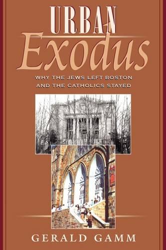 Urban Exodus: Why the Jews Left Boston and the Catholics Stayed