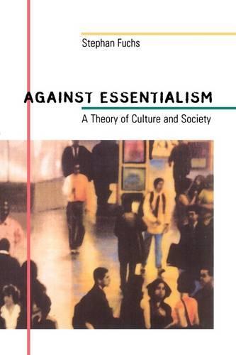 Against Essentialism: A Theory of Culture and Society