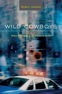 Wild Cowboys: Urban Marauders & the Forces of Order