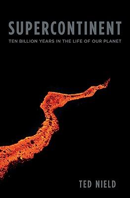 Supercontinent: Ten Billion Years in the Life of Our Planet