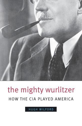 The Mighty Wurlitzer: How the CIA Played America